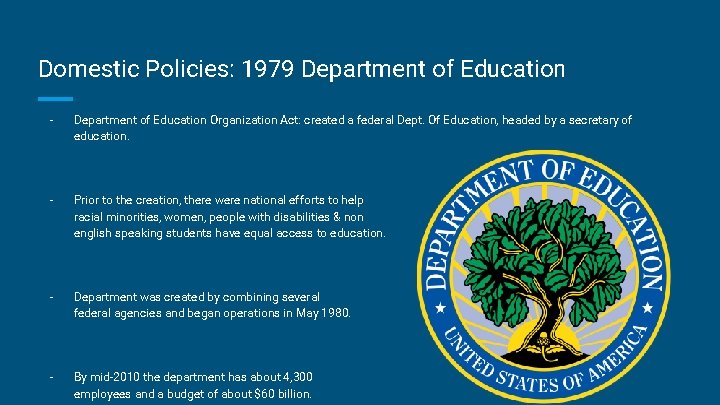 Domestic Policies: 1979 Department of Education - Department of Education Organization Act: created a