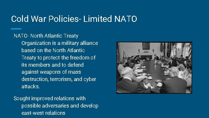 Cold War Policies- Limited NATO- North Atlantic Treaty Organization is a military alliance based