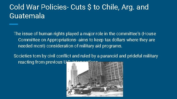 Cold War Policies- Cuts $ to Chile, Arg. and Guatemala The issue of human