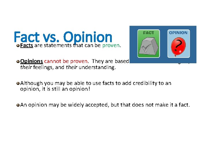 Fact vs. Opinion Facts are statements that can be proven. Opinions cannot be proven.