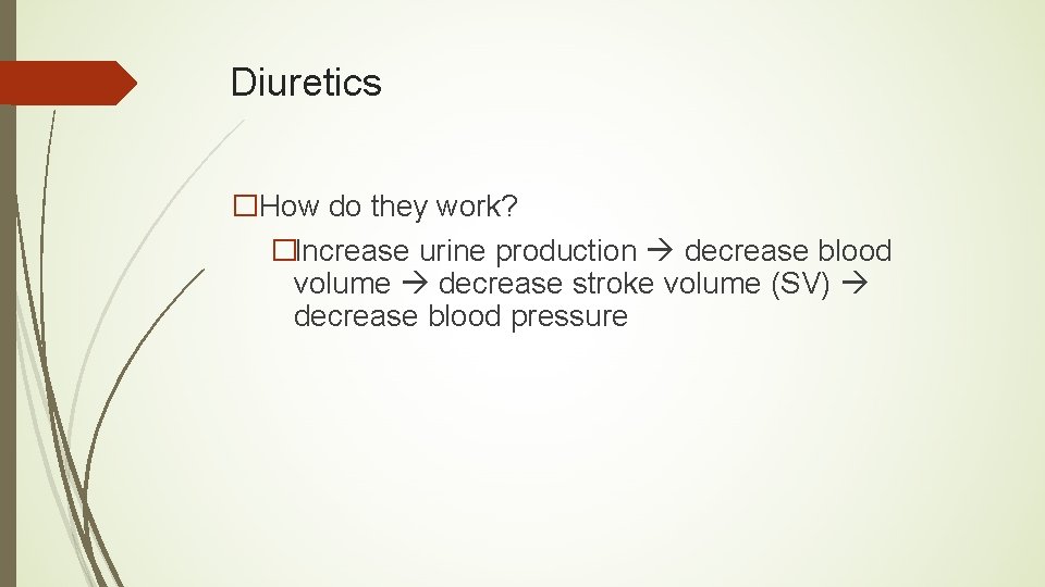 Diuretics �How do they work? �Increase urine production decrease blood volume decrease stroke volume