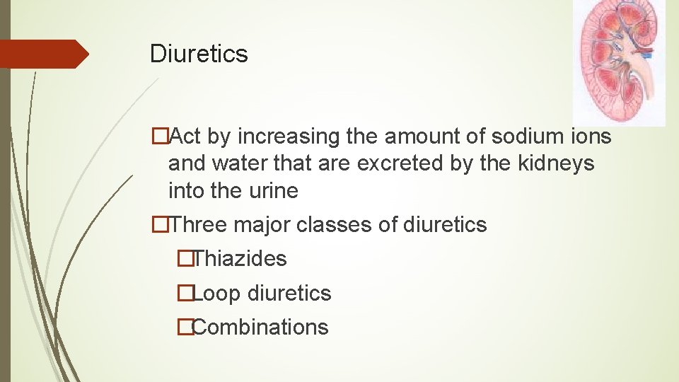 Diuretics �Act by increasing the amount of sodium ions and water that are excreted