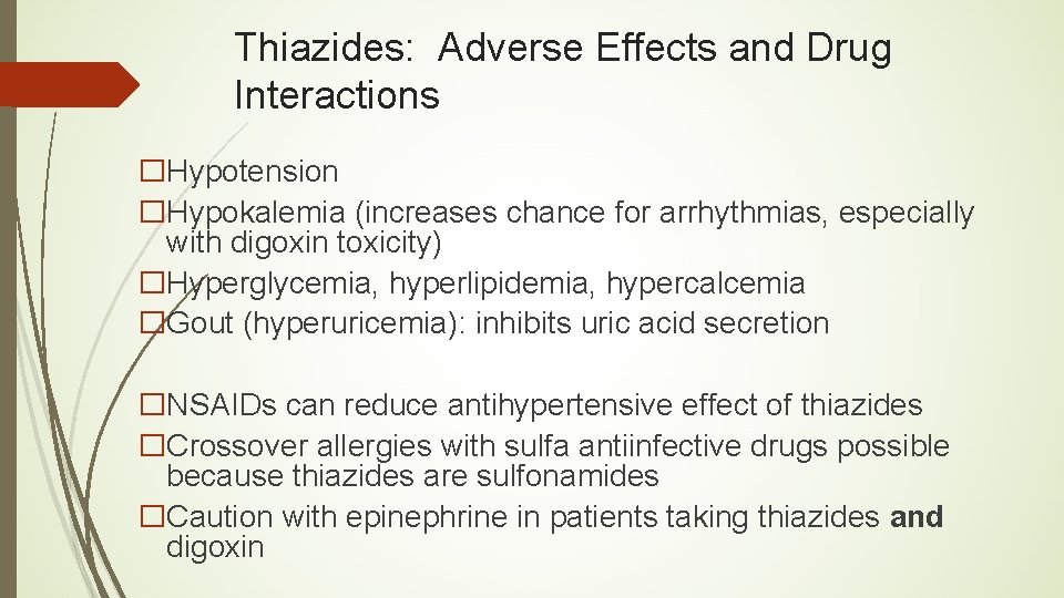 Thiazides: Adverse Effects and Drug Interactions �Hypotension �Hypokalemia (increases chance for arrhythmias, especially with