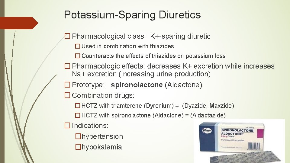 Potassium-Sparing Diuretics � Pharmacological class: K+-sparing diuretic � Used in combination with thiazides �