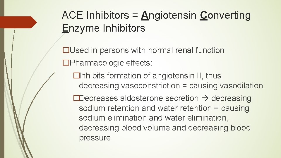 ACE Inhibitors = Angiotensin Converting Enzyme Inhibitors �Used in persons with normal renal function