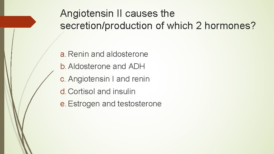 Angiotensin II causes the secretion/production of which 2 hormones? a. Renin and aldosterone b.