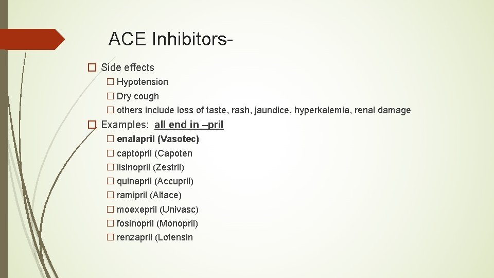 ACE Inhibitors� Side effects � Hypotension � Dry cough � others include loss of