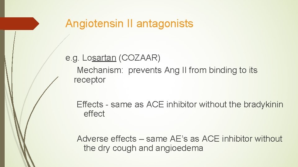 Angiotensin II antagonists e. g. Losartan (COZAAR) Mechanism: prevents Ang II from binding to