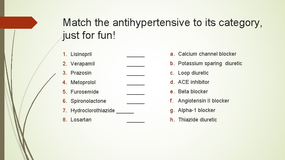 Match the antihypertensive to its category, just for fun! 1. Lisinopril ______ a. Calcium