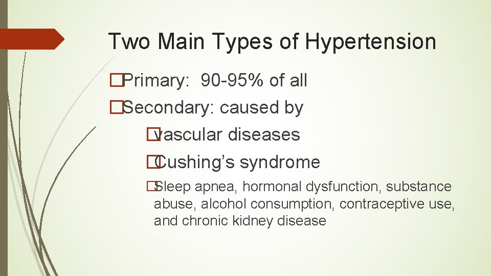 Two Main Types of Hypertension �Primary: 90 -95% of all �Secondary: caused by �