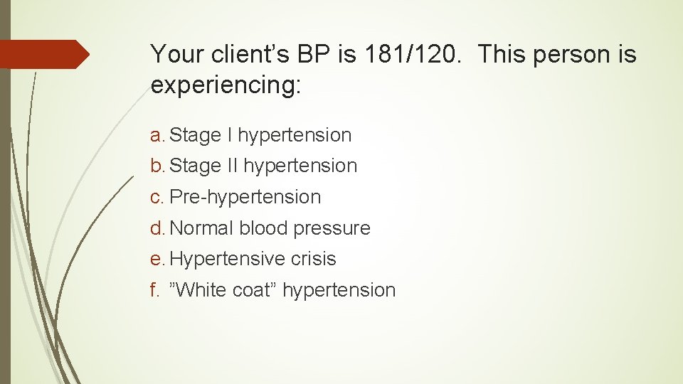 Your client’s BP is 181/120. This person is experiencing: a. Stage I hypertension b.