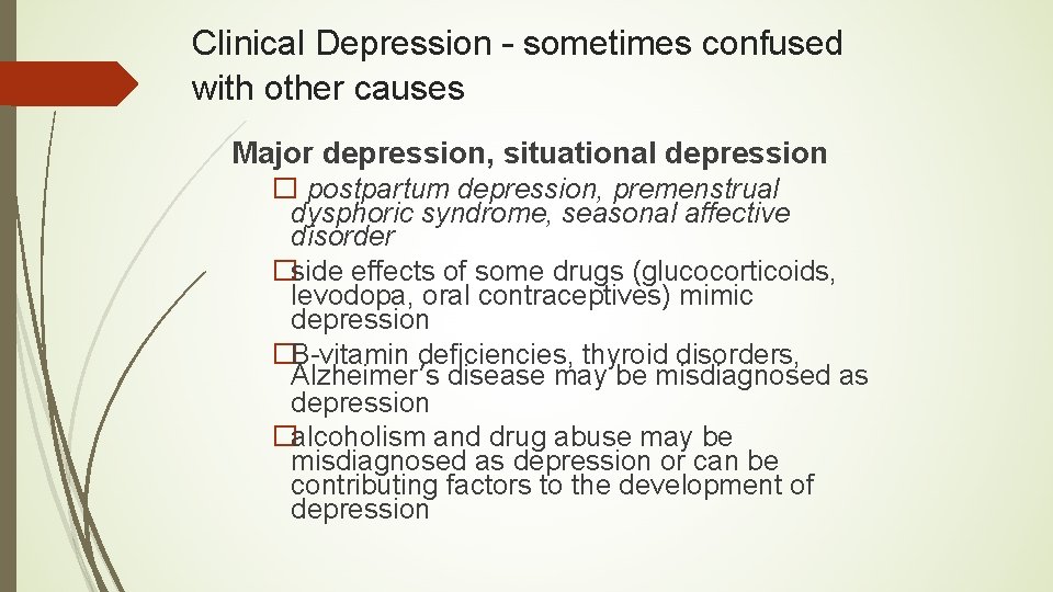 Clinical Depression – sometimes confused with other causes Major depression, situational depression � postpartum