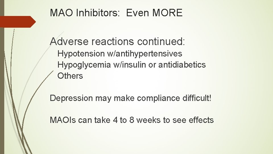 MAO Inhibitors: Even MORE Adverse reactions continued: Hypotension w/antihypertensives Hypoglycemia w/insulin or antidiabetics Others