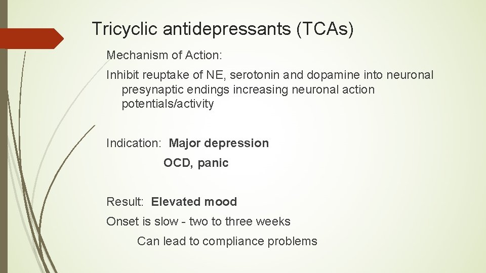 Tricyclic antidepressants (TCAs) Mechanism of Action: Inhibit reuptake of NE, serotonin and dopamine into