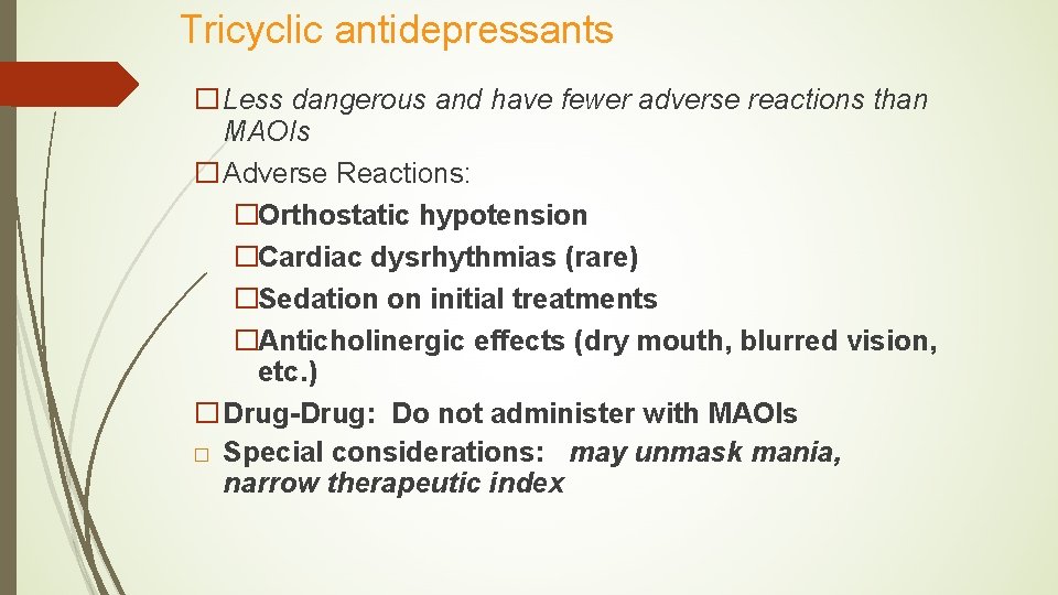 Tricyclic antidepressants �Less dangerous and have fewer adverse reactions than MAOIs �Adverse Reactions: �Orthostatic