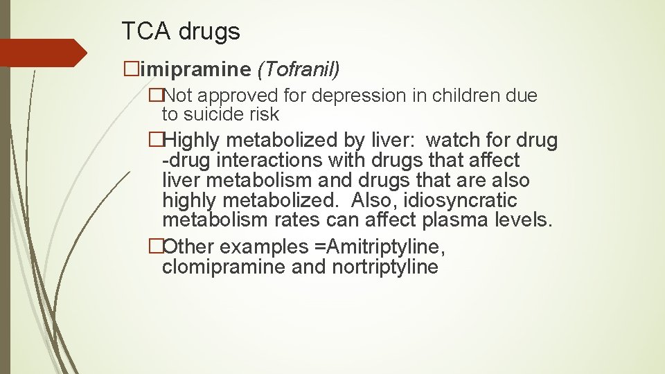 TCA drugs �imipramine (Tofranil) �Not approved for depression in children due to suicide risk