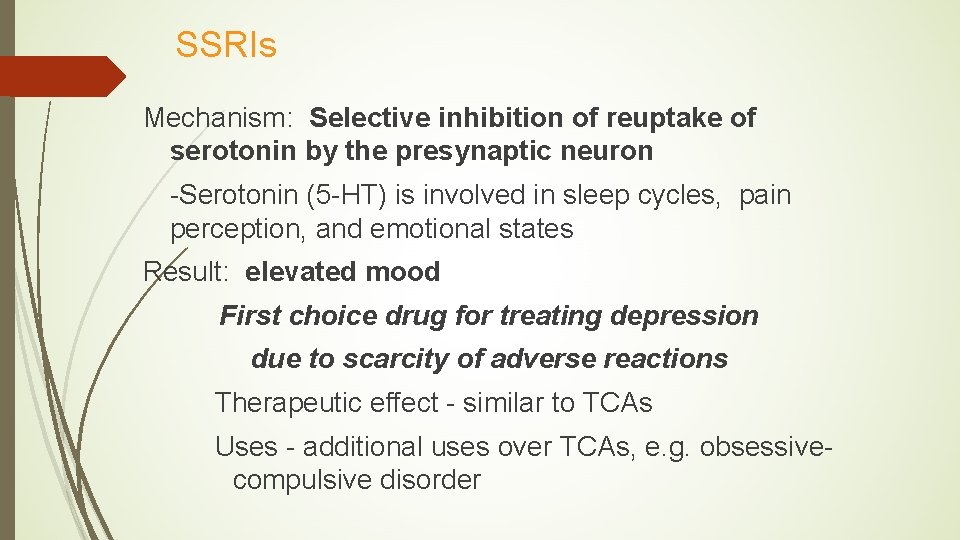 SSRIs Mechanism: Selective inhibition of reuptake of serotonin by the presynaptic neuron -Serotonin (5