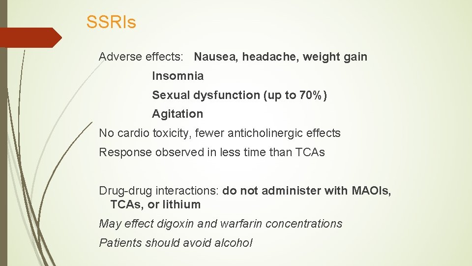 SSRIs Adverse effects: Nausea, headache, weight gain Insomnia Sexual dysfunction (up to 70%) Agitation