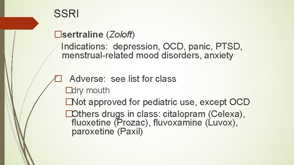 SSRI �sertraline (Zoloft) Indications: depression, OCD, panic, PTSD, menstrual-related mood disorders, anxiety � Adverse:
