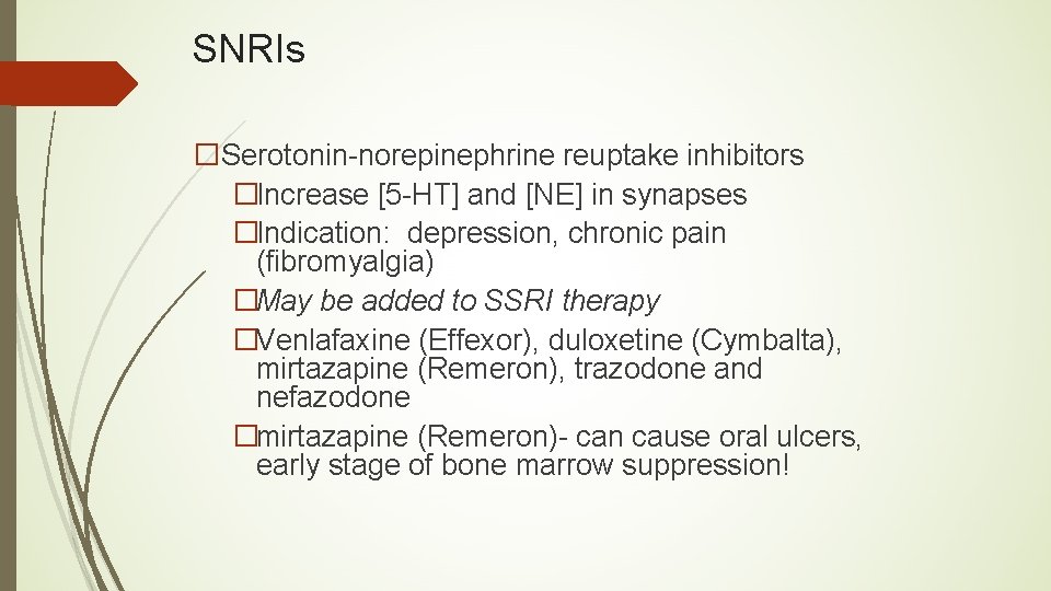 SNRIs �Serotonin-norepinephrine reuptake inhibitors �Increase [5 -HT] and [NE] in synapses �Indication: depression, chronic