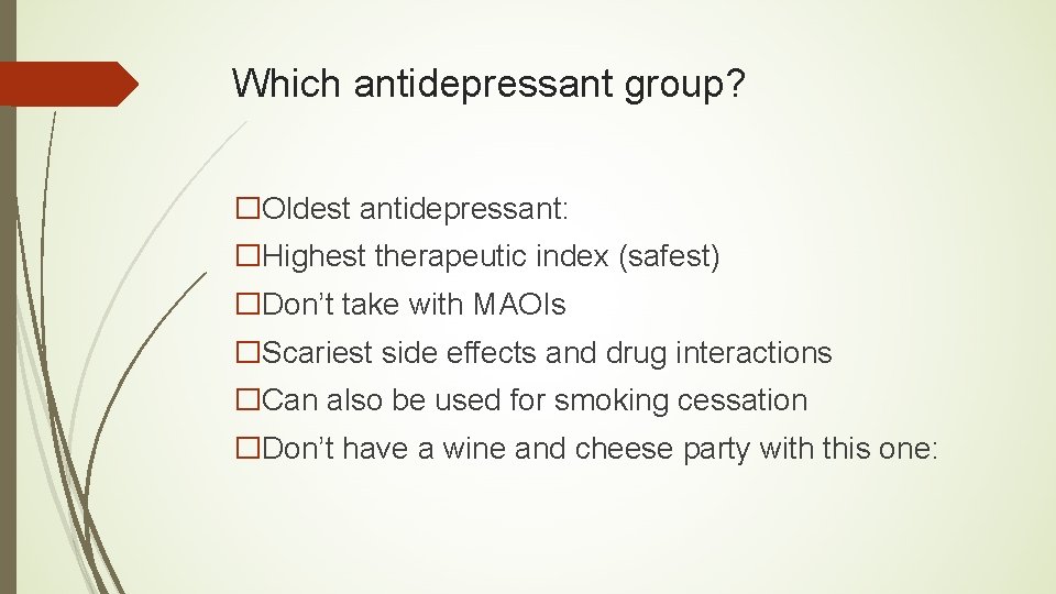 Which antidepressant group? �Oldest antidepressant: �Highest therapeutic index (safest) �Don’t take with MAOIs �Scariest