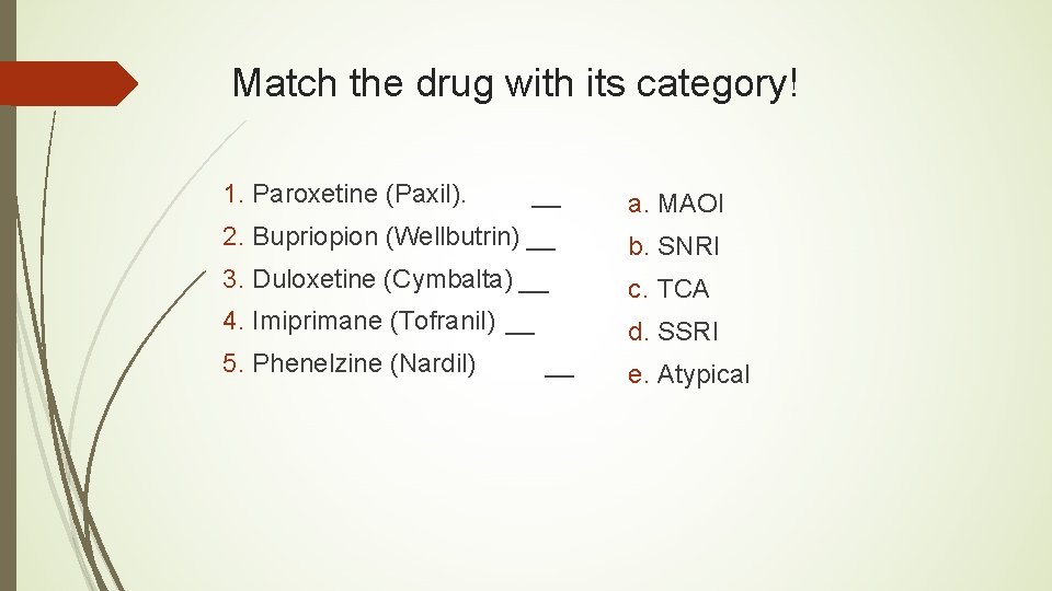 Match the drug with its category! 1. Paroxetine (Paxil). __ a. MAOI 2. Bupriopion