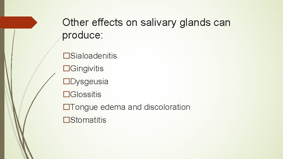 Other effects on salivary glands can produce: �Sialoadenitis �Gingivitis �Dysgeusia �Glossitis �Tongue edema and