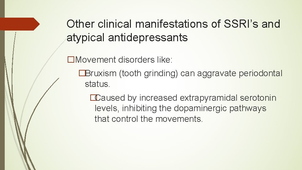 Other clinical manifestations of SSRI’s and atypical antidepressants �Movement disorders like: �Bruxism (tooth grinding)