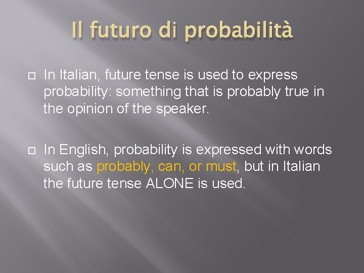 Il futuro di probabilità In Italian, future tense is used to express probability: something Il futuro di probabilità In Italian, future tense is used to express probability: something