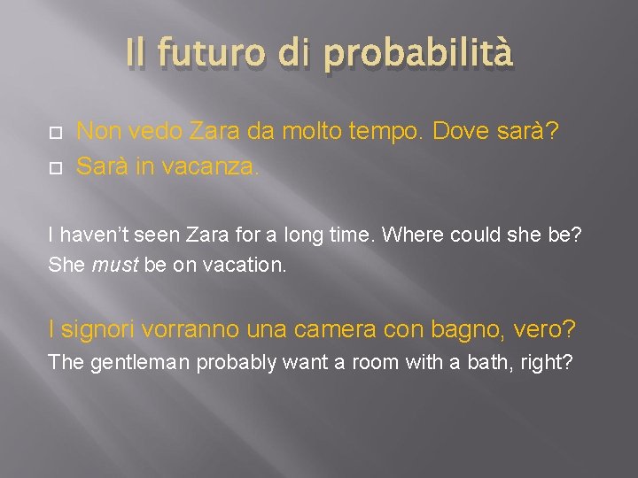 Il futuro di probabilità Non vedo Zara da molto tempo. Dove sarà? Sarà in Il futuro di probabilità Non vedo Zara da molto tempo. Dove sarà? Sarà in