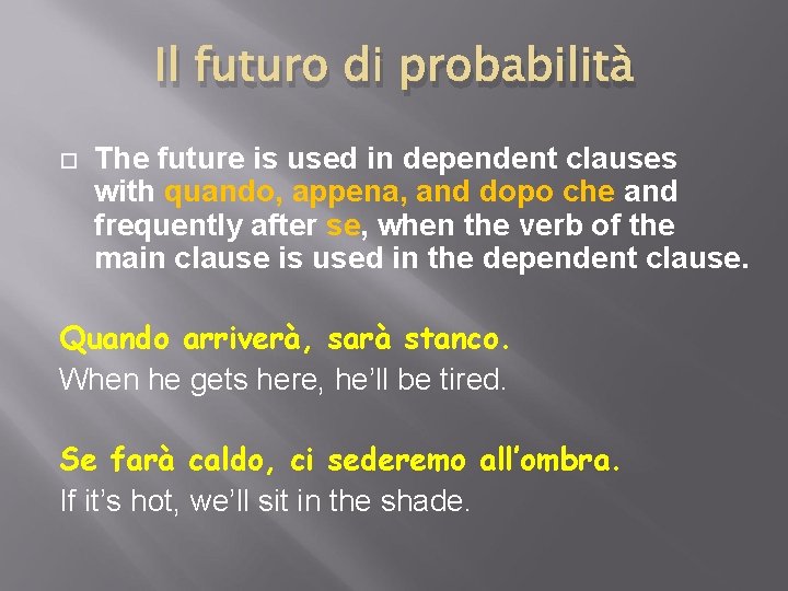 Il futuro di probabilità The future is used in dependent clauses with quando, appena, Il futuro di probabilità The future is used in dependent clauses with quando, appena,