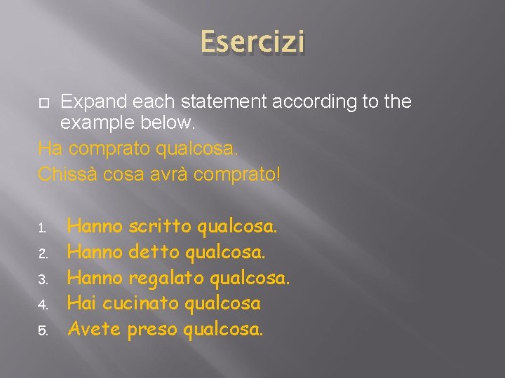 Esercizi Expand each statement according to the example below. Ha comprato qualcosa. Chissà cosa Esercizi Expand each statement according to the example below. Ha comprato qualcosa. Chissà cosa