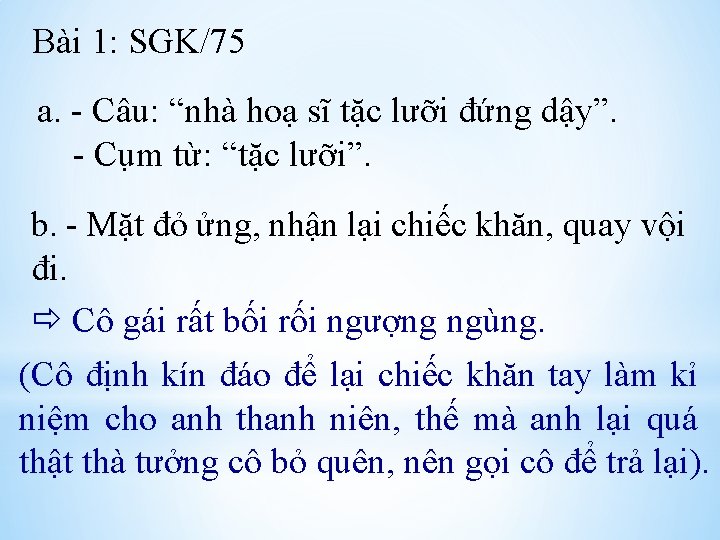 Bài 1: SGK/75 a. - Câu: “nhà hoạ sĩ tặc lưỡi đứng dậy”. -