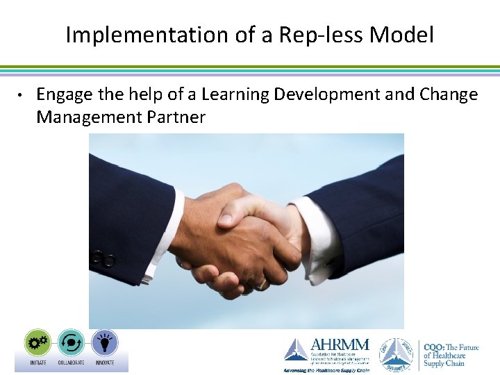 Implementation of a Rep-less Model • Engage the help of a Learning Development and