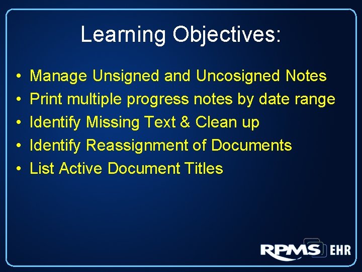 Learning Objectives: • • • Manage Unsigned and Uncosigned Notes Print multiple progress notes