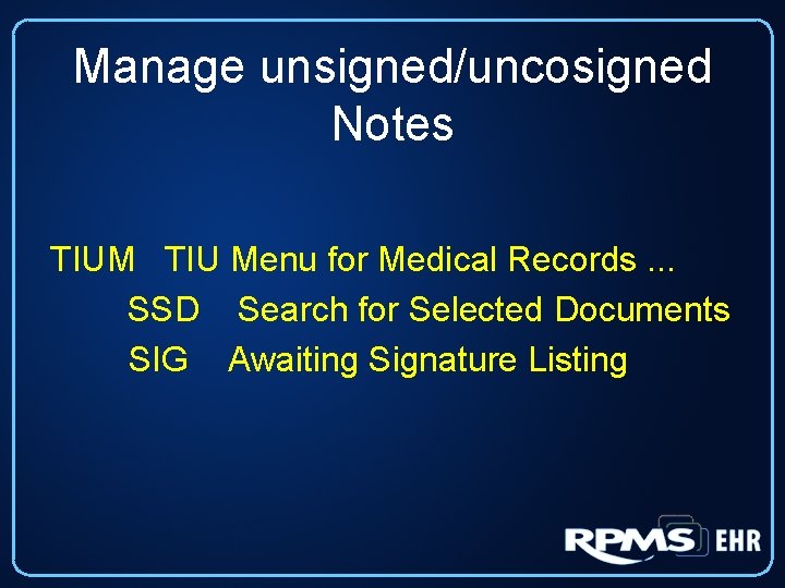 Manage unsigned/uncosigned Notes TIUM TIU Menu for Medical Records. . . SSD Search for