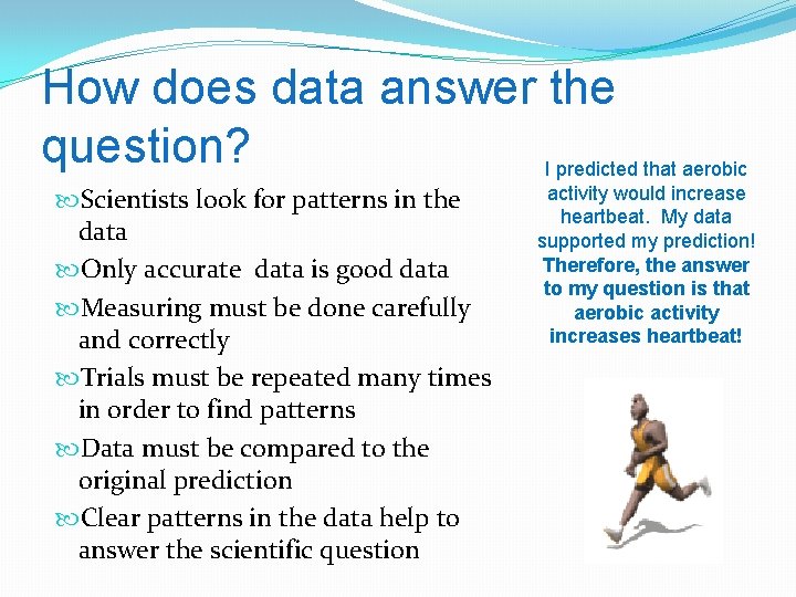 How does data answer the question? I predicted that aerobic Scientists look for patterns