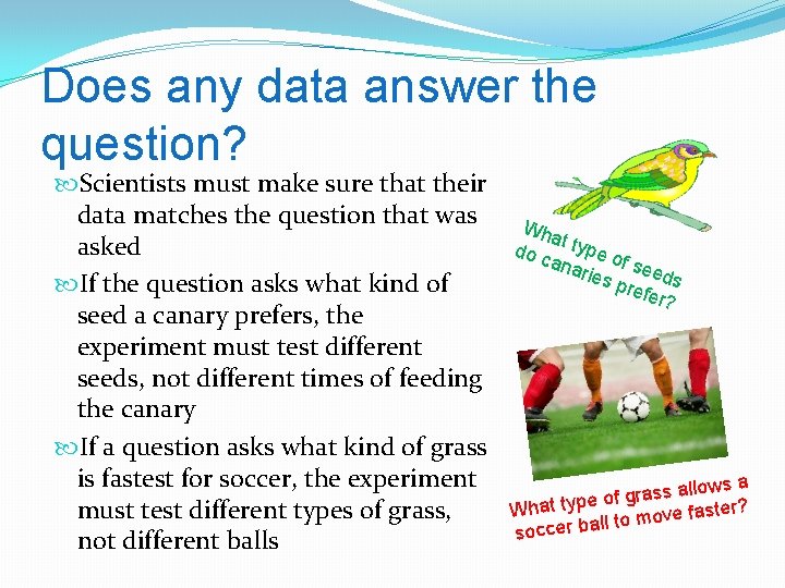 Does any data answer the question? Scientists must make sure that their data matches