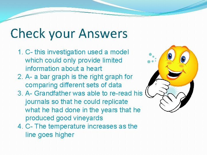 Check your Answers 1. C- this investigation used a model which could only provide