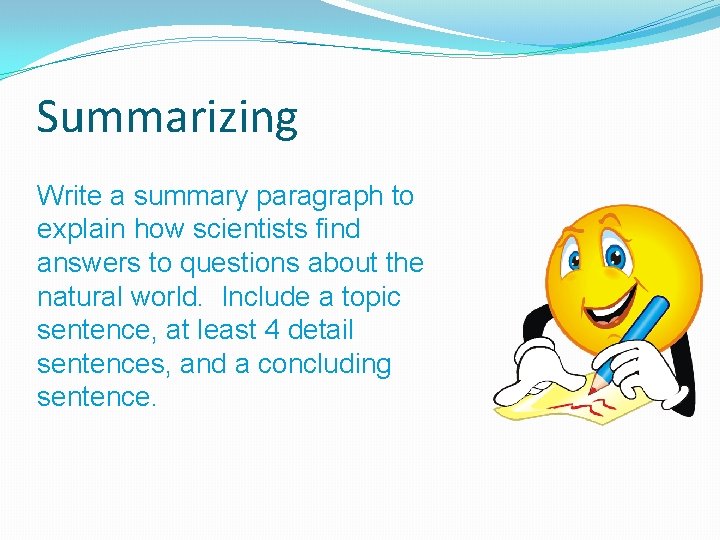 Summarizing Write a summary paragraph to explain how scientists find answers to questions about