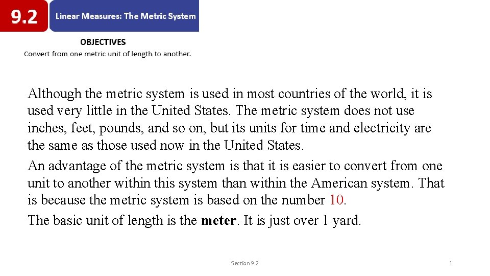 Although the metric system is used in most countries of the world, it is