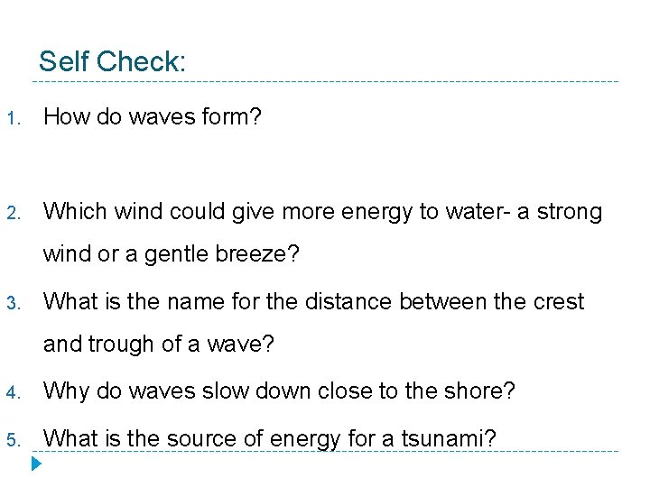 Self Check: 1. How do waves form? 2. Which wind could give more energy