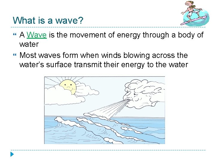 What is a wave? A Wave is the movement of energy through a body