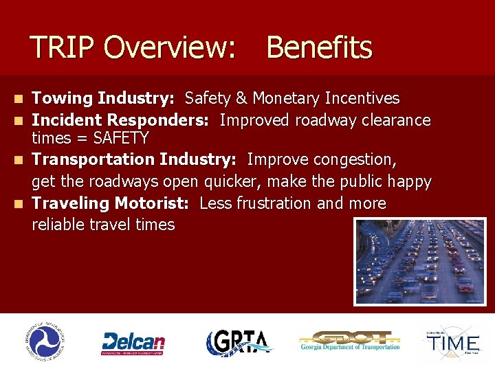 TRIP Overview: Benefits n n Towing Industry: Safety & Monetary Incentives Incident Responders: Improved