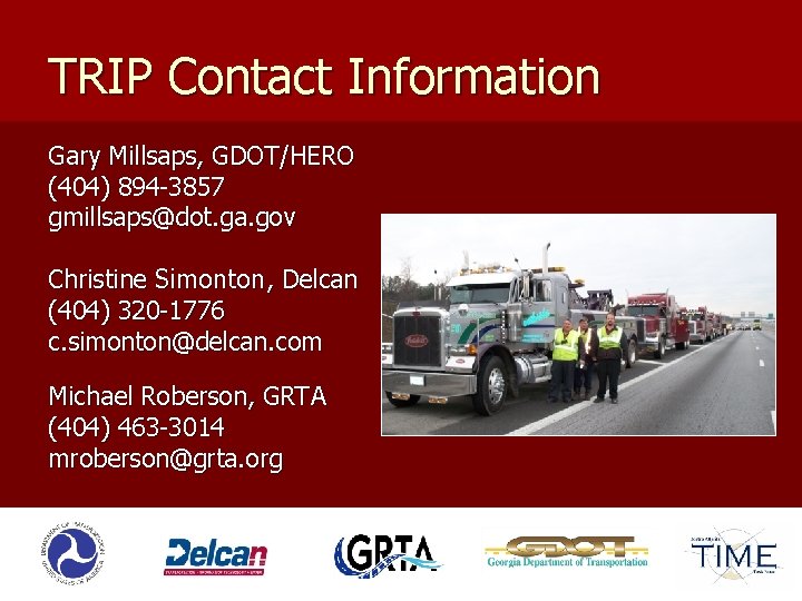 TRIP Contact Information Gary Millsaps, GDOT/HERO (404) 894 -3857 gmillsaps@dot. ga. gov Christine Simonton,