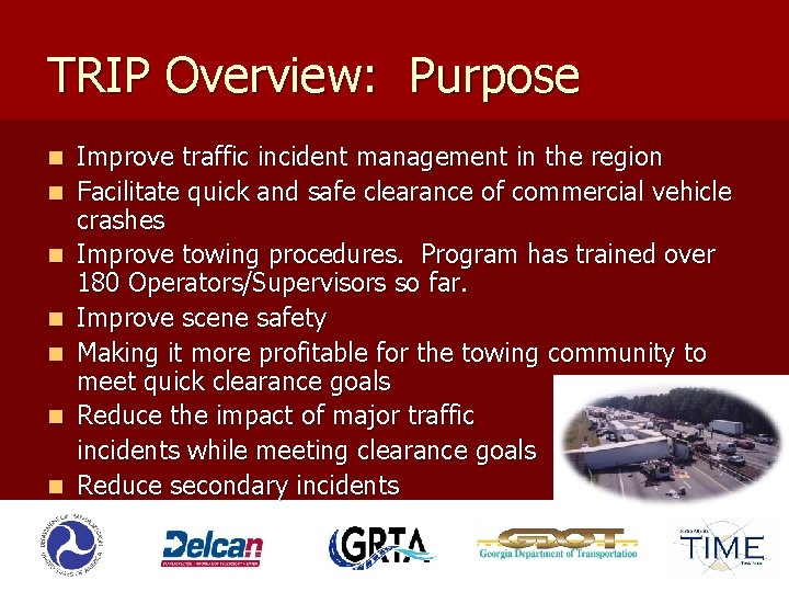 TRIP Overview: Purpose n n n n Improve traffic incident management in the region