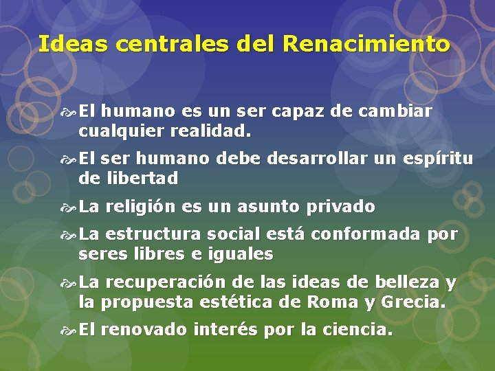 Ideas centrales del Renacimiento El humano es un ser capaz de cambiar cualquier realidad.