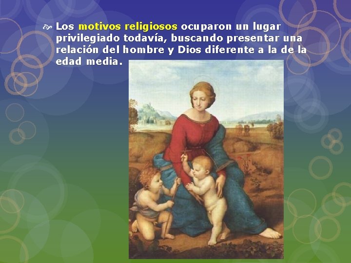  Los motivos religiosos ocuparon un lugar privilegiado todavía, buscando presentar una relación del