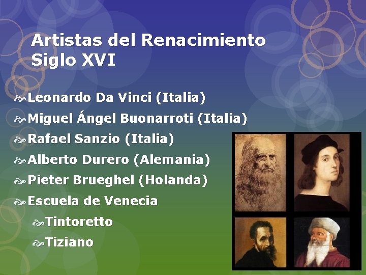 Artistas del Renacimiento Siglo XVI Leonardo Da Vinci (Italia) Miguel Ángel Buonarroti (Italia) Rafael