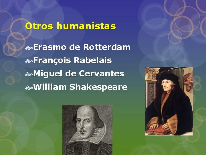 Otros humanistas Erasmo de Rotterdam François Rabelais Miguel de Cervantes William Shakespeare 
